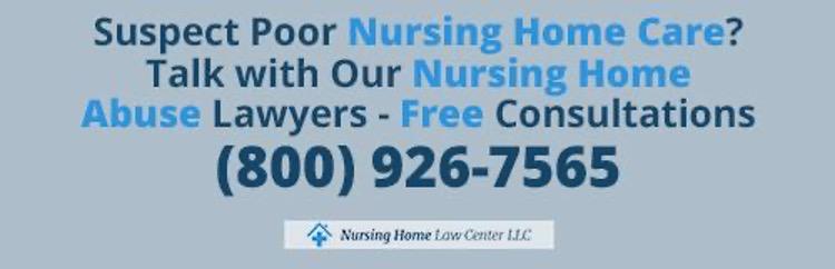 Suspect Poor Nursing Home Care? Talk with our Nursing Home Abuse Lawyers - Free Consultations (800) 926-7565